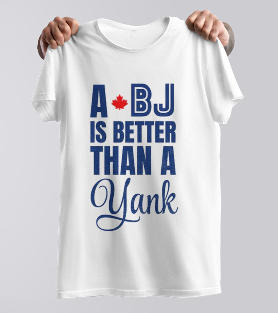 Toronto Blue Jays BJ Is Better Than A Yank Maple Leaf T-Shirt