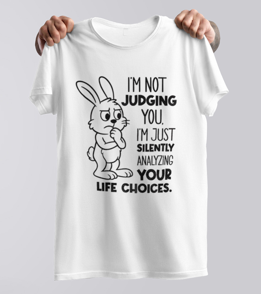 Bunny I'm Not Judging You Silently Analyzing Your Life Choices T-Shirt