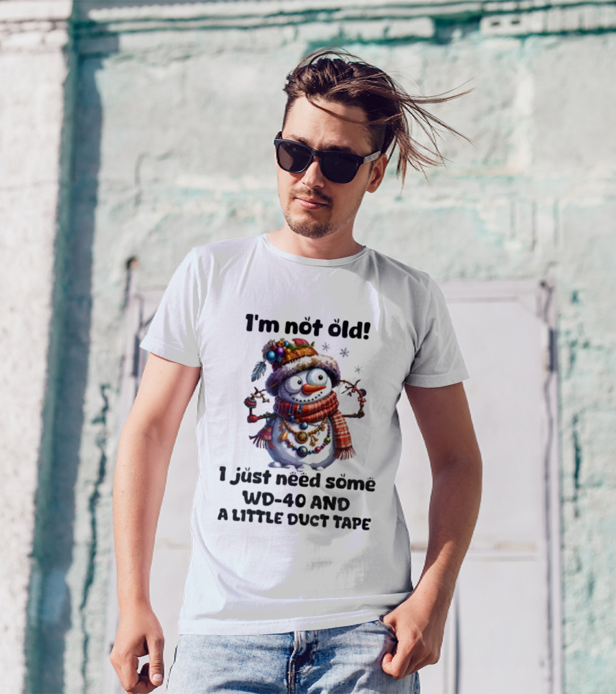 I'm Not Old Snowman I Just Need Some WD-40 And A Little Duct Tape Christmas T-Shirt