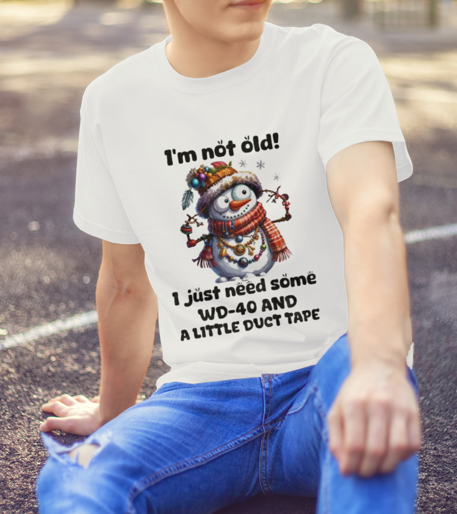 I'm Not Old Snowman I Just Need Some WD-40 And A Little Duct Tape Christmas T-Shirt