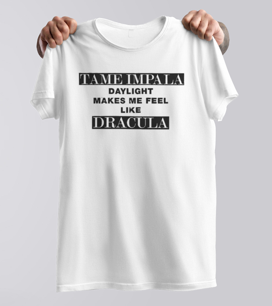 Tame Impala Daylight Makes Me Feel Like Dracula T-Shirt
