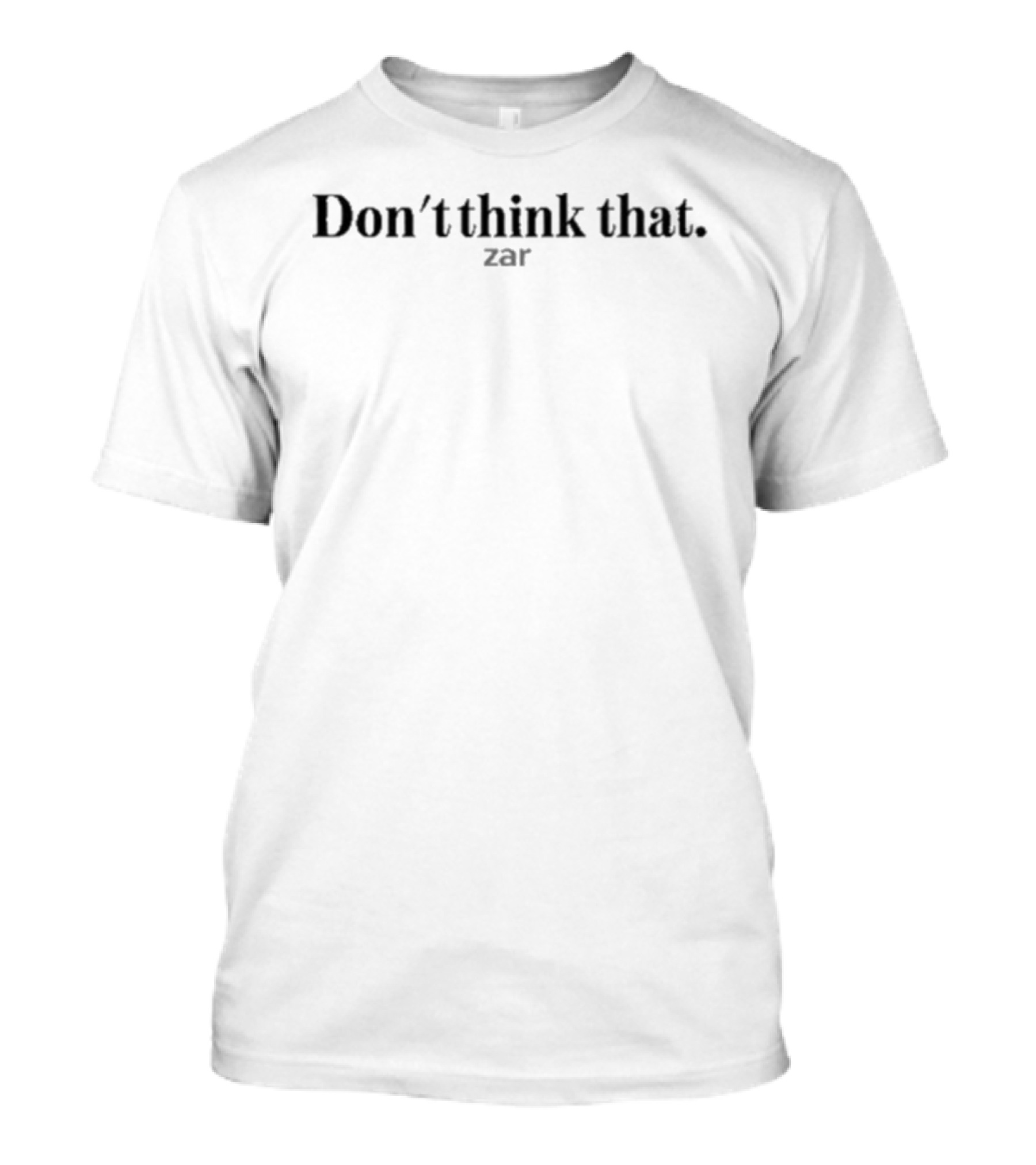 Don't Think That Zar Reminder T-Shirt