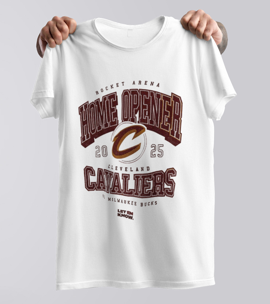 Rocket Arena Cleveland Cavaliers Vs Milwaukee Bucks 2025 Home Opener Let Em Know T-Shirt