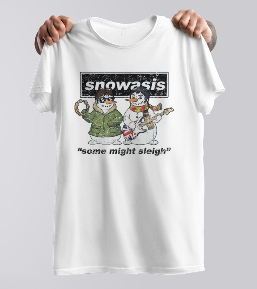 Snowasis Christmas Jumper Some Might Sleigh Oasis Snowmen T-Shirt