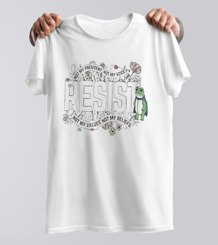Portland Frog Resist Not My President Not My Voice Not My Values Not My Beliefs T-Shirt