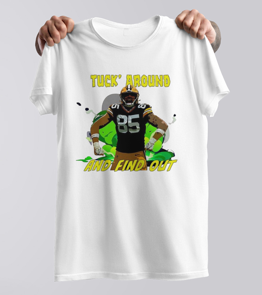 Tuck Around And Find Out Green Bay Packers NFL 85 T-Shirt