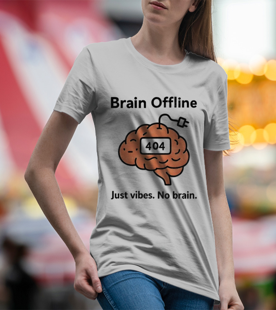 Brain Offline 404 Just Vibes No Brain T-Shirt