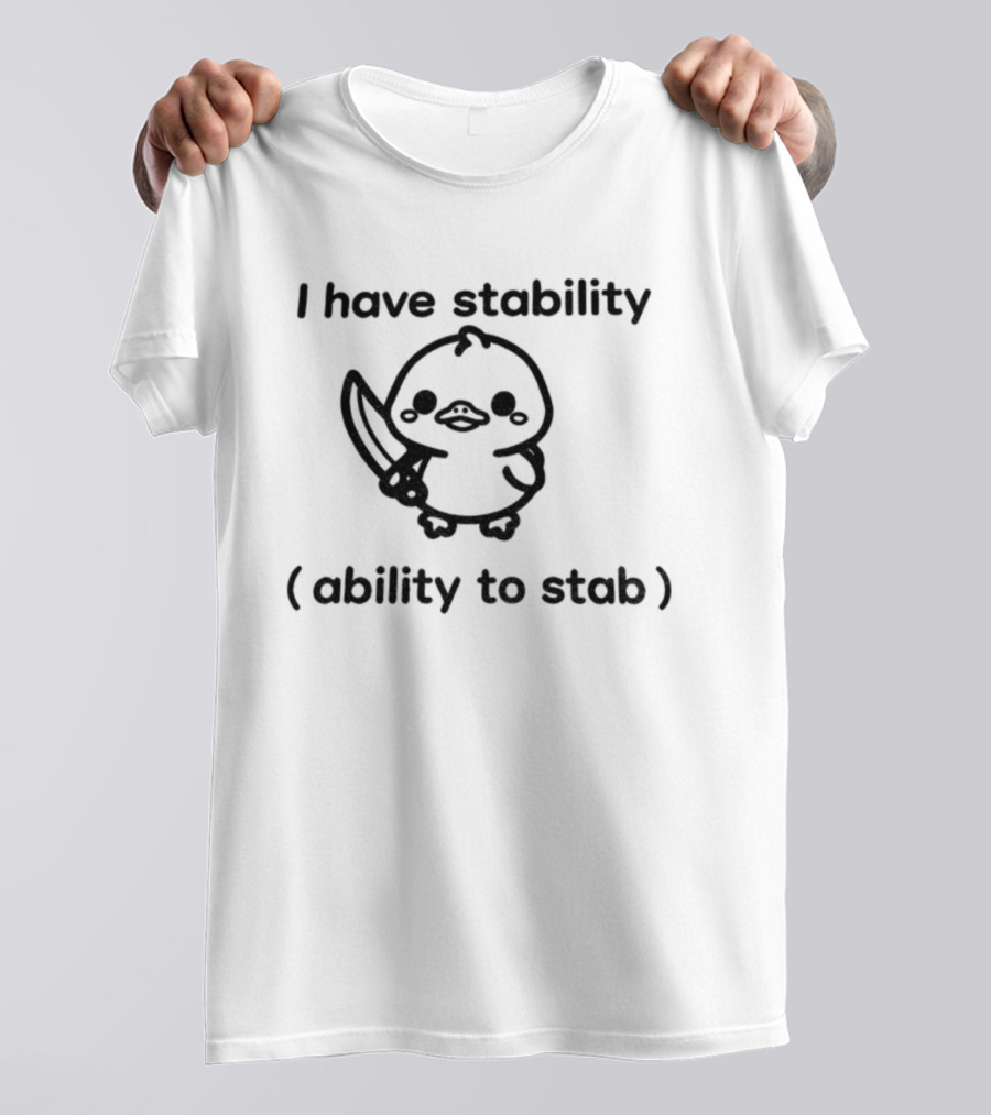 I Have Stability Cute Duck Holding Knife Ability To Stab T-Shirt
