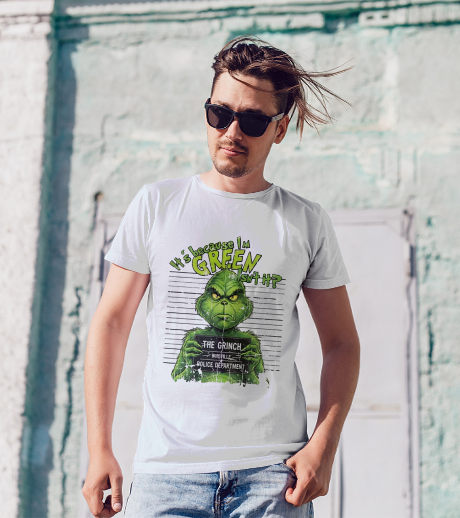 It’s Because I’m Green Isn’t It The Grinch Whoville Police Department Merry Christmas 2025 T-Shirt