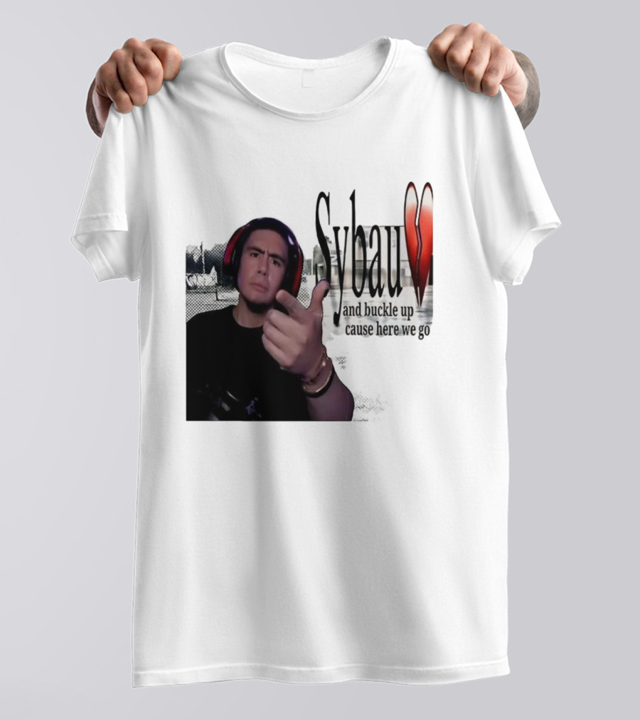 Sybau And Buckle Up Cause Here We Go Text With Hand Gesture And Headphones T-Shirt
