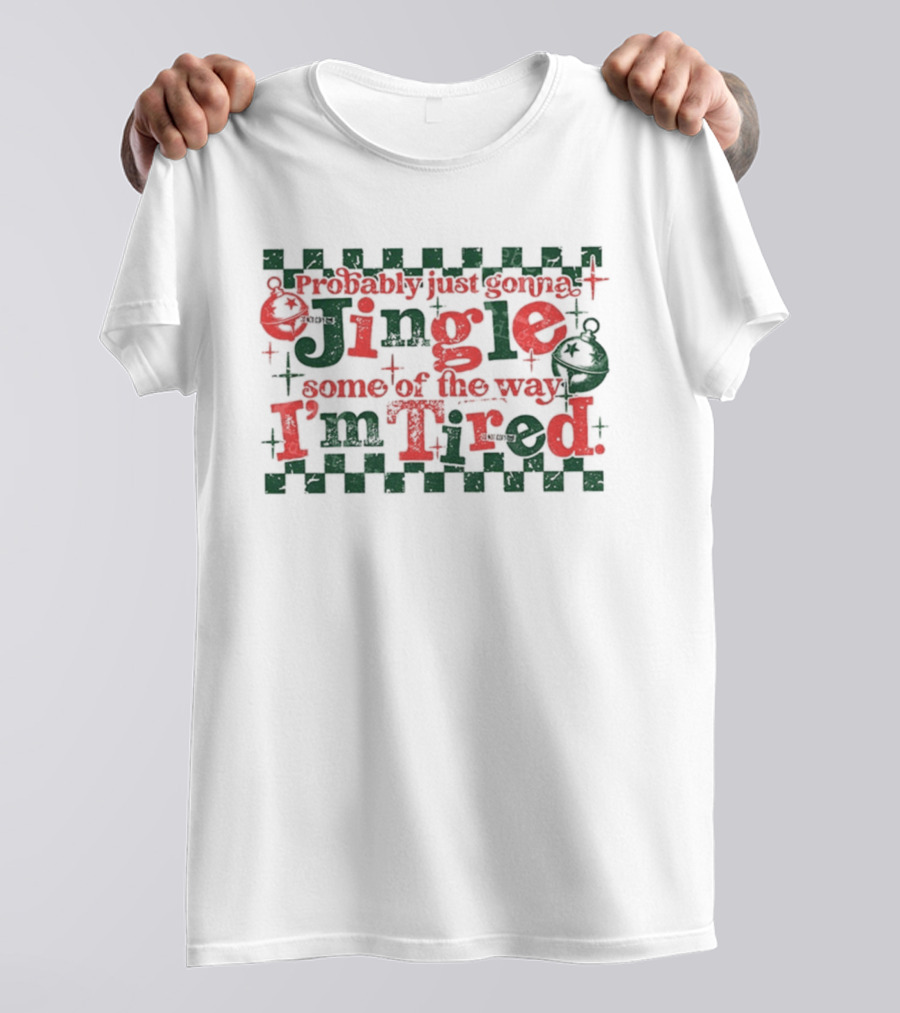 Probably Just Gonna Jingle Some Of The Way I'm Tired Funny Christmas Plaid Red Green Bells T-Shirt