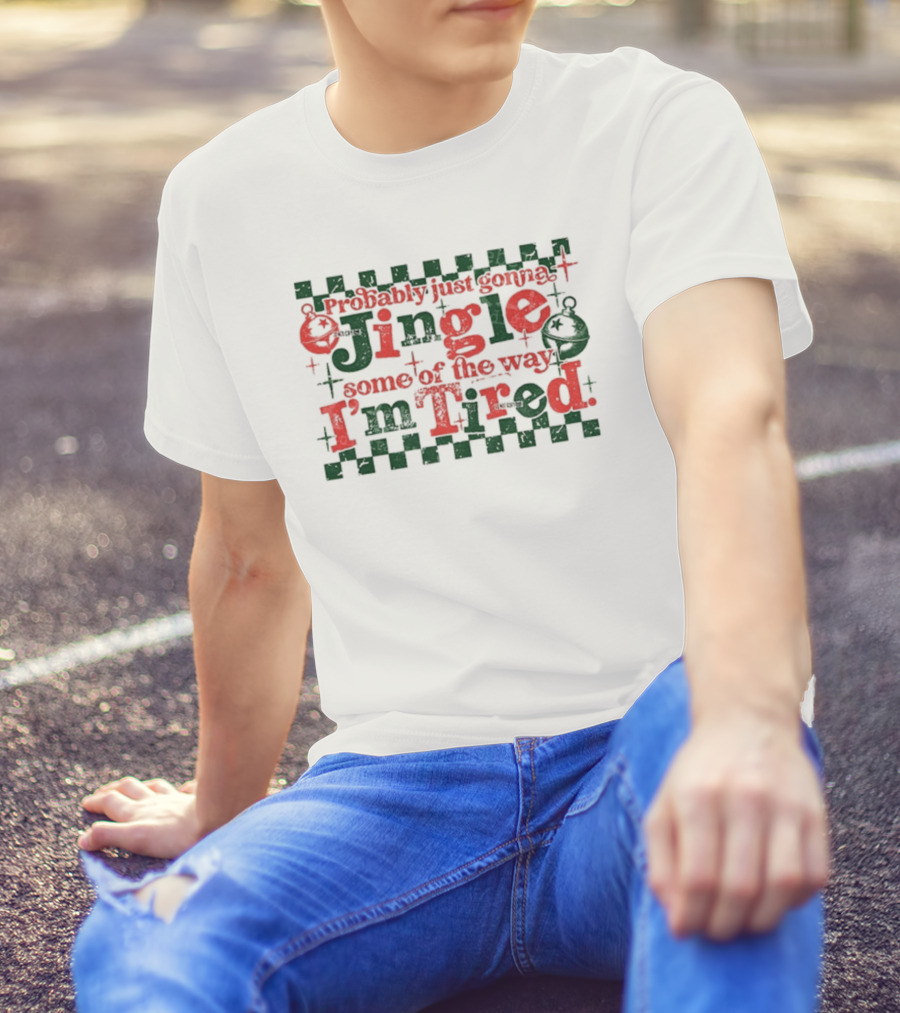 Probably Just Gonna Jingle Some Of The Way I'm Tired Funny Christmas Plaid Red Green Bells T-Shirt