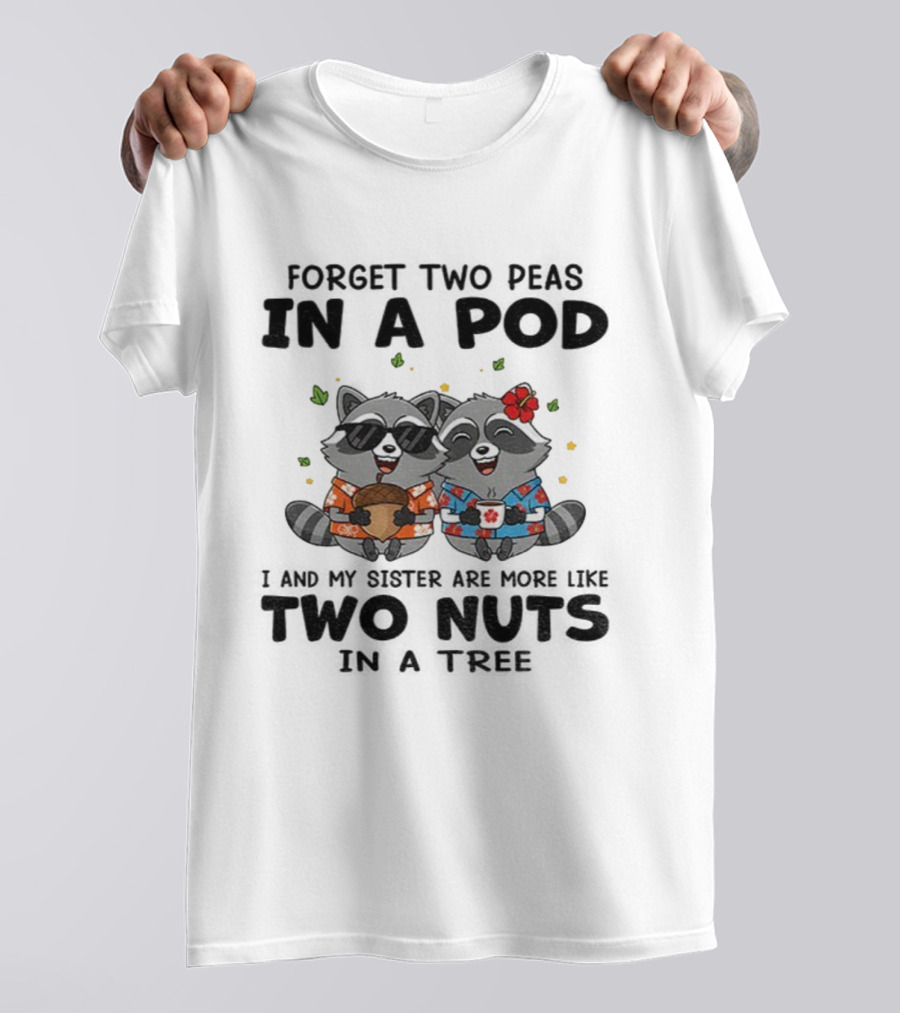 Raccoon Forget Two Peas In A Pod I And My Sister Are More Like Two Nuts Hawaiian S T-Shirt
