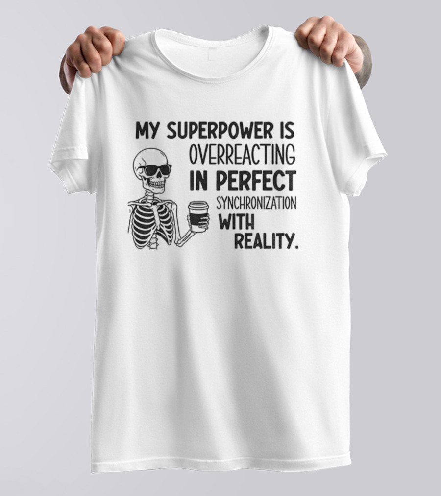 Skeleton Superpower Overreacting Perfect Synchronization Reality T-Shirt