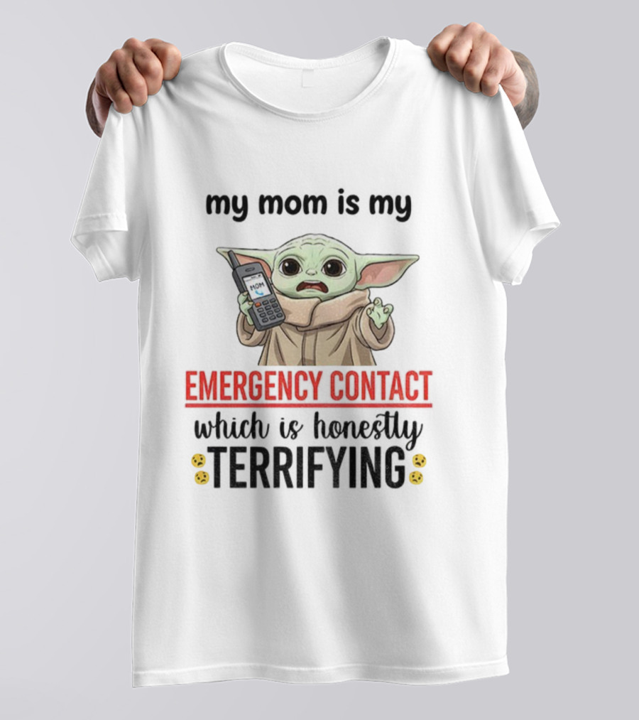 Baby Yoda My Mom Is My Emergency Contact Honestly Terrifying T-Shirt