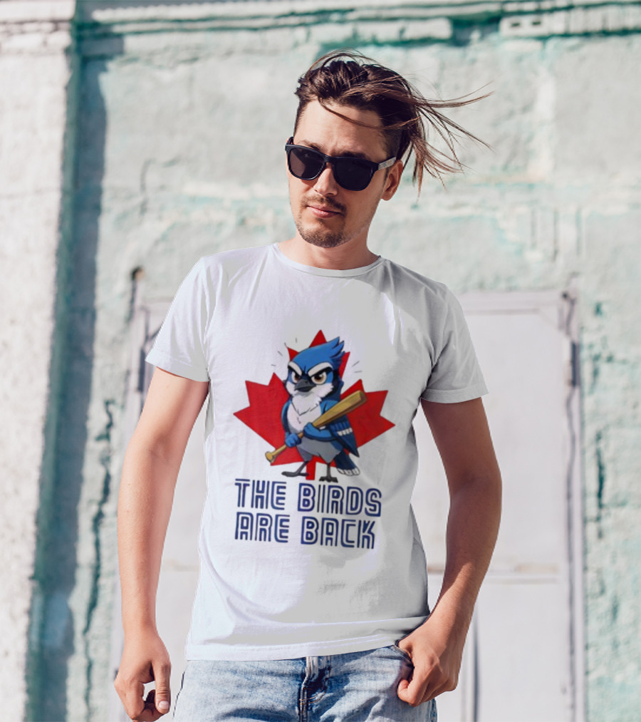 Blue Jays The Birds Are Back Baseball Humor Canada Maple Leaf T-Shirt
