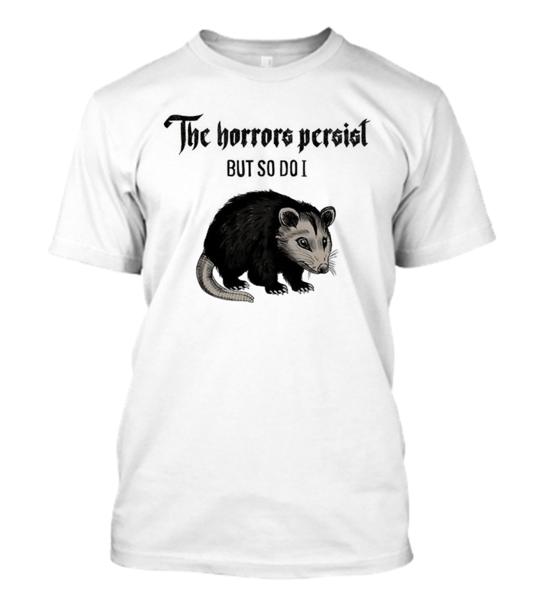The Horrors Persist Opossum Resilience T-Shirt