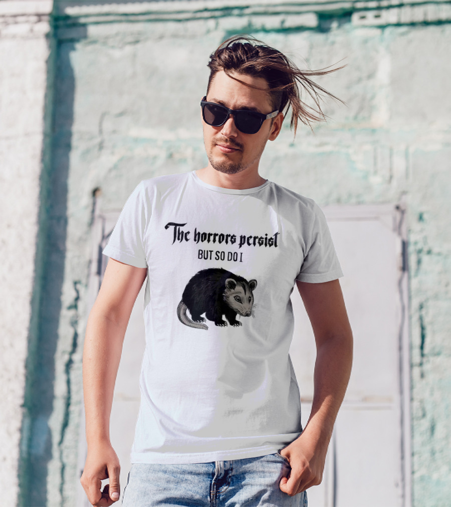 The Horrors Persist Opossum Resilience T-Shirt
