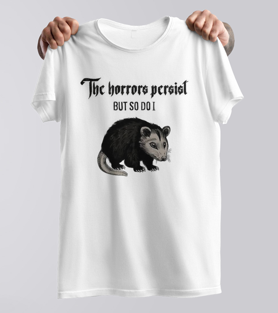 The Horrors Persist Opossum Resilience T-Shirt