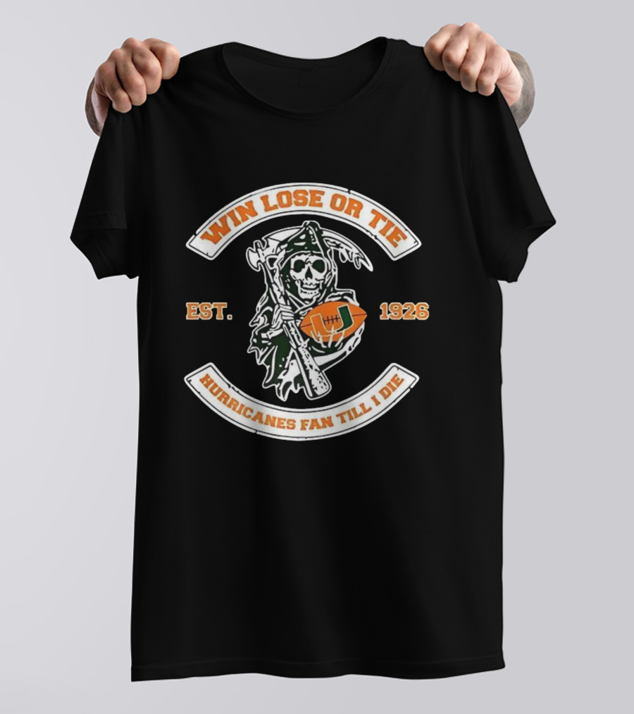 Win Lose Or Tie Grim Reaper Miami Hurricanes Fan Till I Die Est 1926 T-Shirt