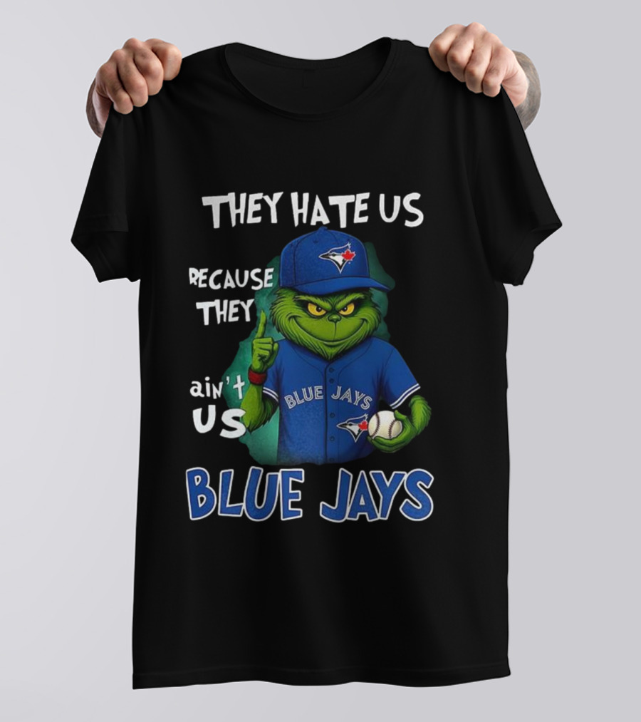 They Hate Us Because They Ain't Us Blue Jays Grinch Christmas T-Shirt