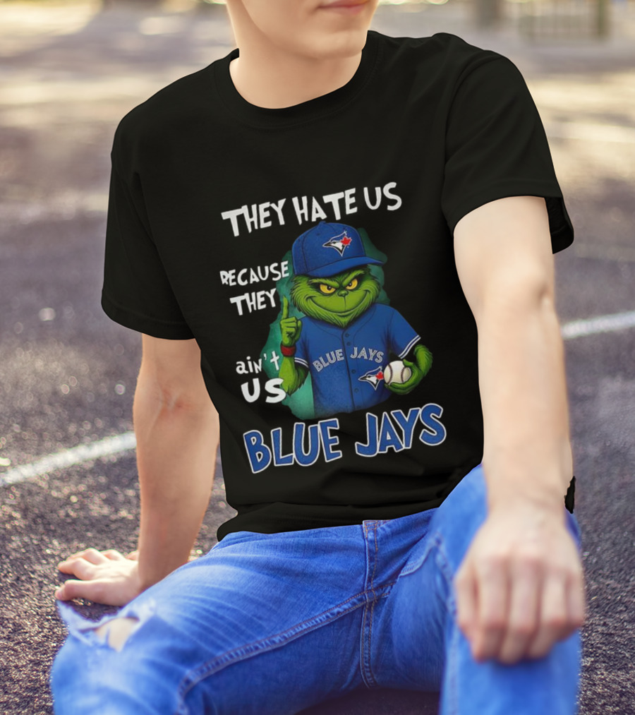 They Hate Us Because They Ain't Us Blue Jays Grinch Christmas T-Shirt