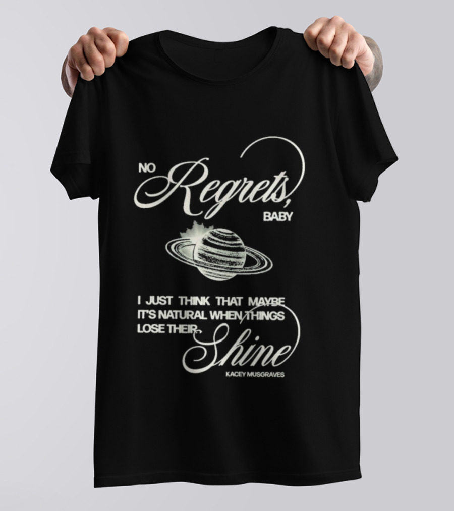 Kacey Musgraves No Regrets Baby It's Natural When Things Lose Their Shine T-Shirt