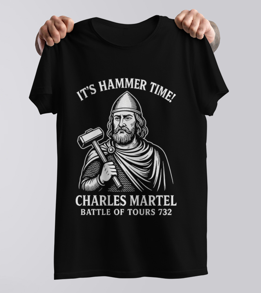 It's Hammer Time Charles Martel Battle Of Tours 732 Medieval T-Shirt