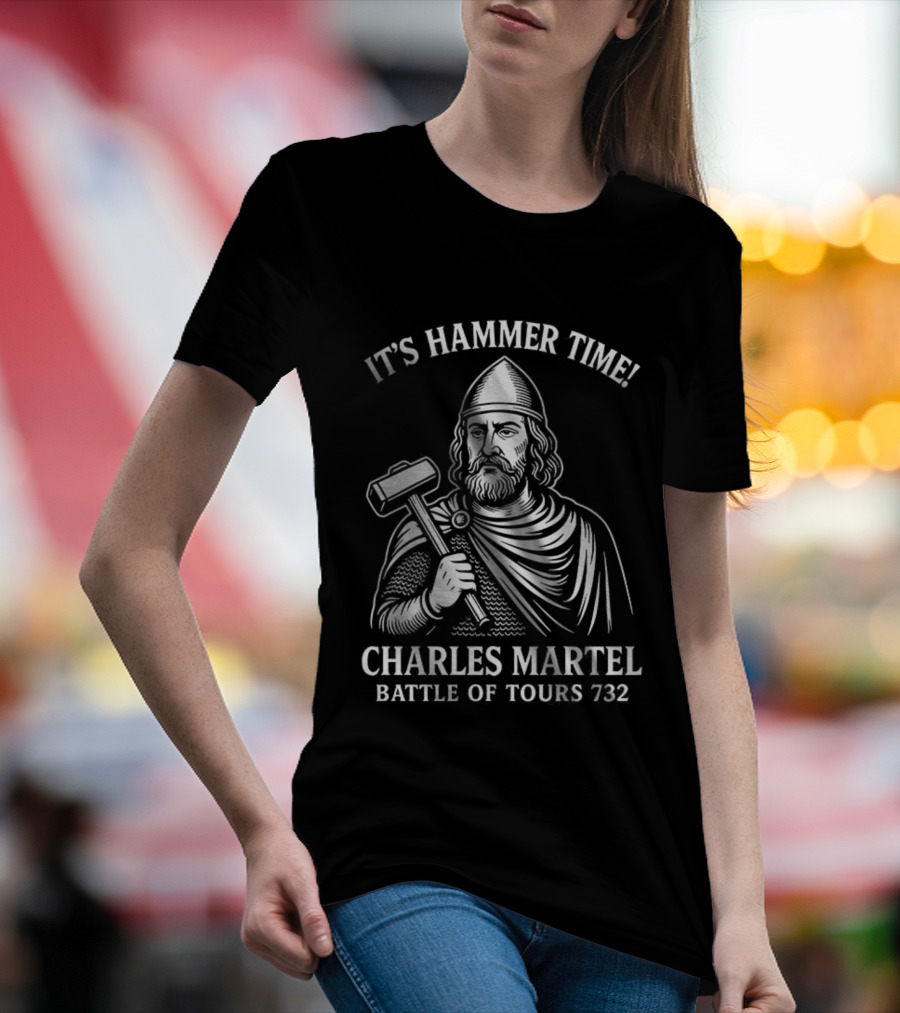 It's Hammer Time Charles Martel Battle Of Tours 732 Medieval T-Shirt