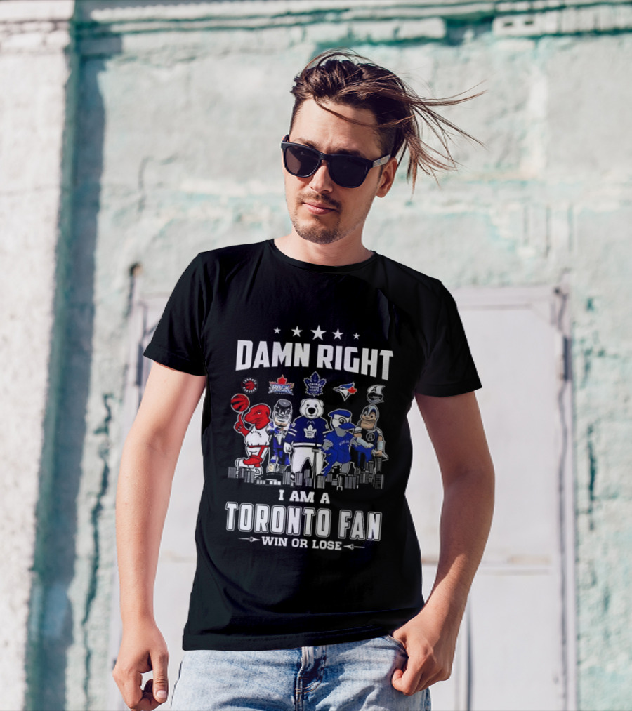 Toronto Sports Team Fanatic Damn Right I Am A Fan Win Or Lose Mascot Collection Skyline T-Shirt