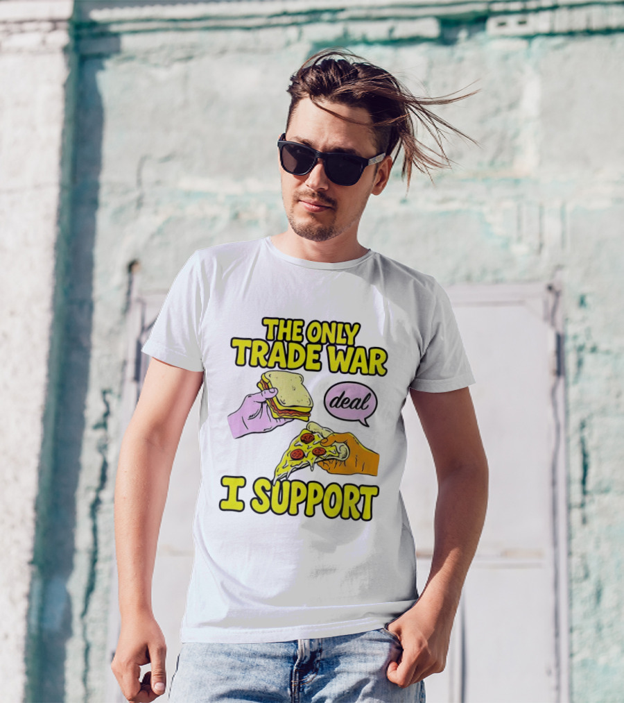 The Only Trade War I Support Sandwich And Pizza Deal T-Shirt