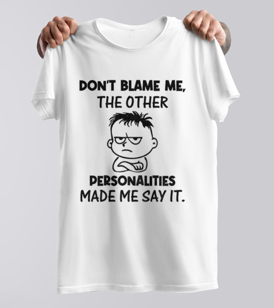Don’t Blame Me The Other Personalities Made Me Say It Cartoon Sketch T-Shirt