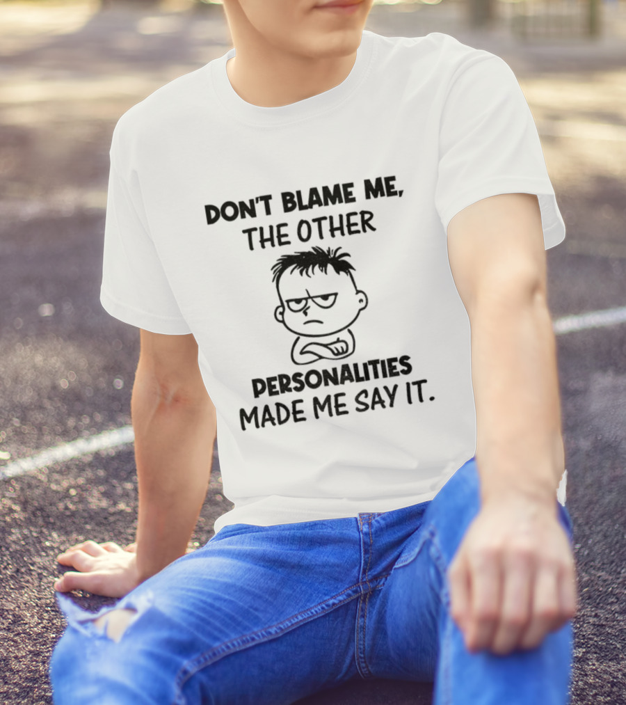 Don’t Blame Me The Other Personalities Made Me Say It Cartoon Sketch T-Shirt