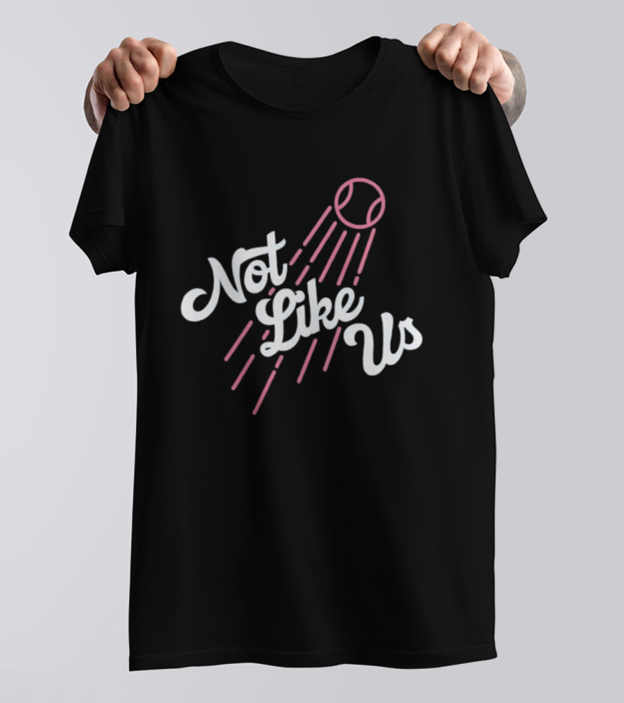 Not Like Us Baseball Inspired Los Angeles Dodgers Theme T-Shirt