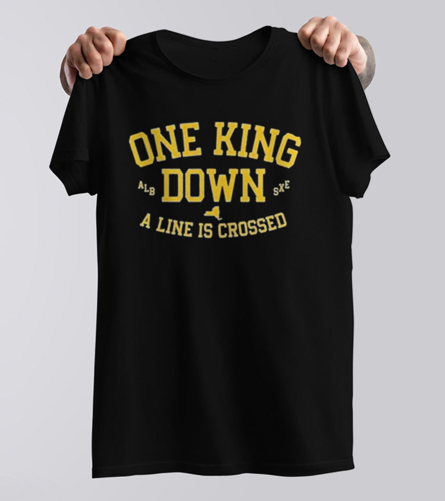 One King Down A Line Is Crossed Yellow Text T-Shirt