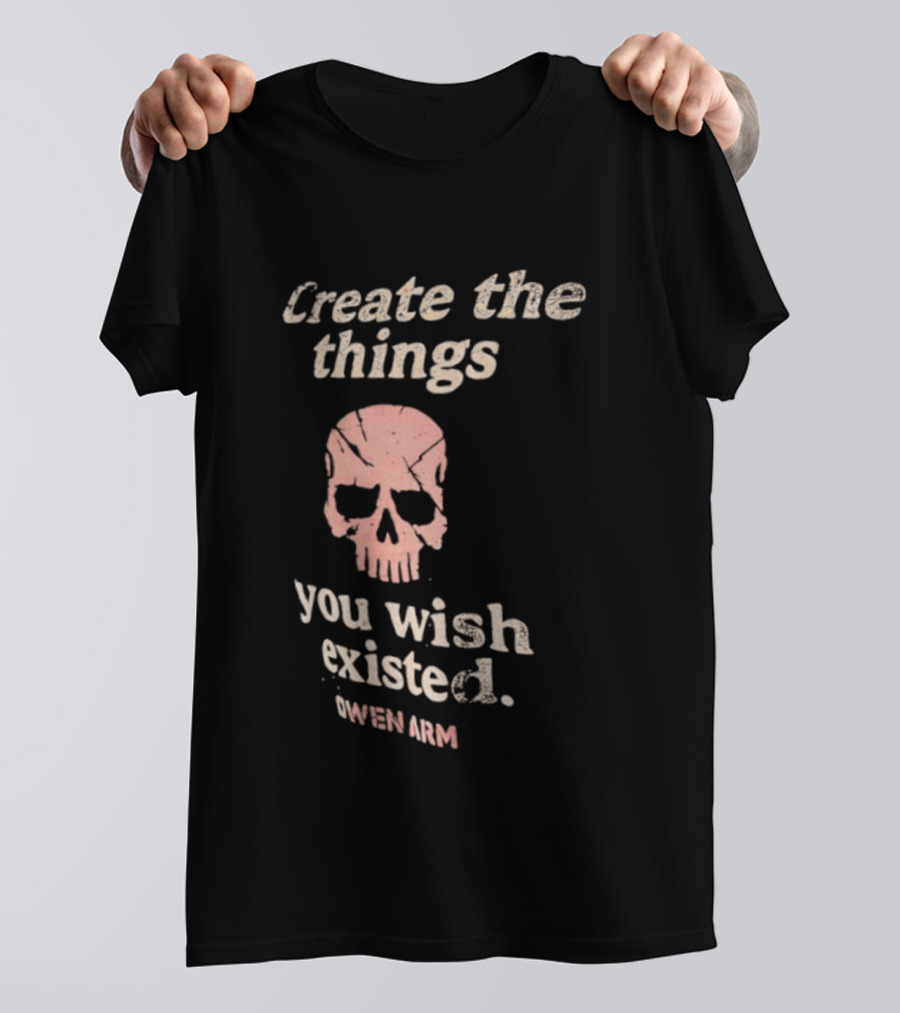 Create The Things You Wish Existed Skull Owen Army T-Shirt