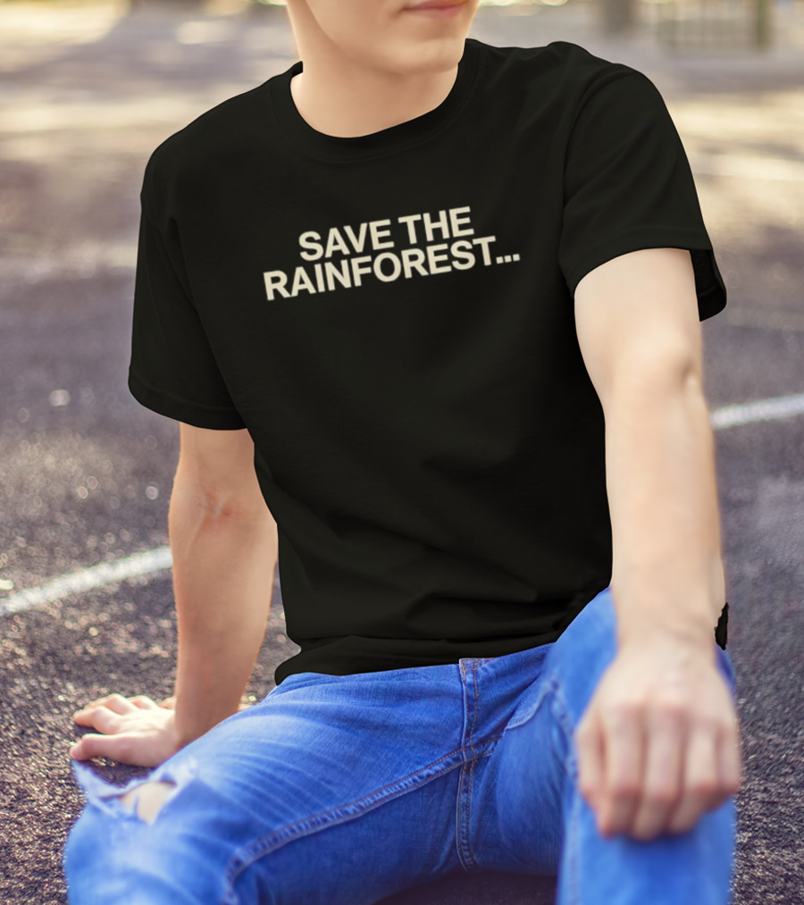 SAVE THE RAINFOREST Text For Environmental Awareness T-Shirt