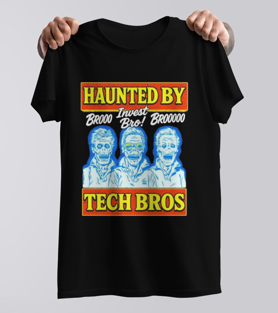 Haunted By Brooo Invest Bro Broooo Tech Bros T-Shirt