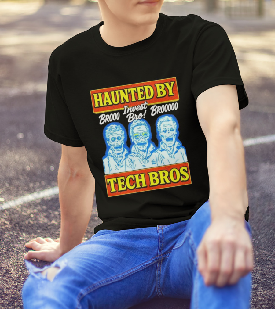 Haunted By Brooo Invest Bro Broooo Tech Bros T-Shirt