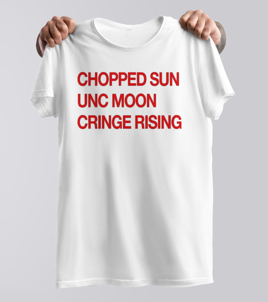 CHOPPED SUN UNC MOON CRINGE RISING T-Shirt