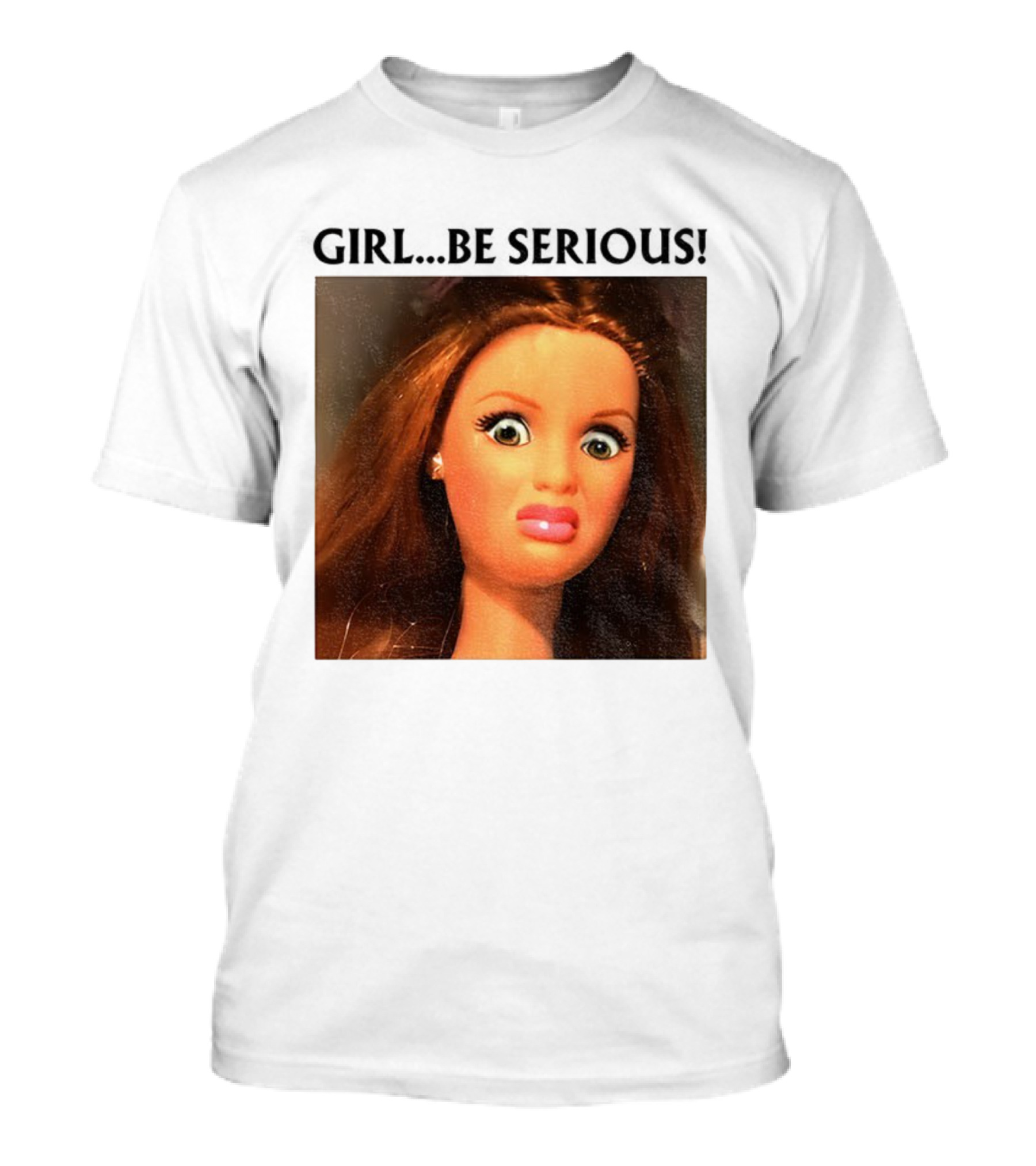 Girl Be Serious Funny Doll Meme Face T-Shirt