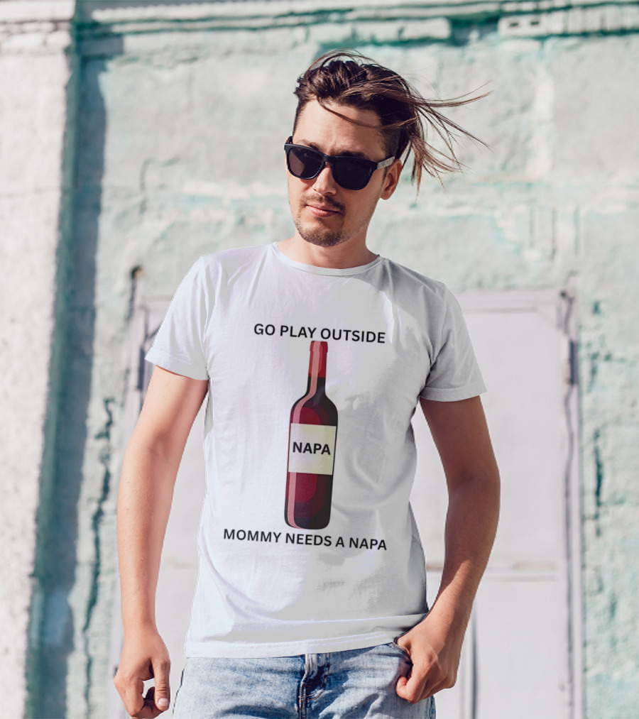 Go Play Outside Mommy Needs A Napa Wine Bottle T-Shirt
