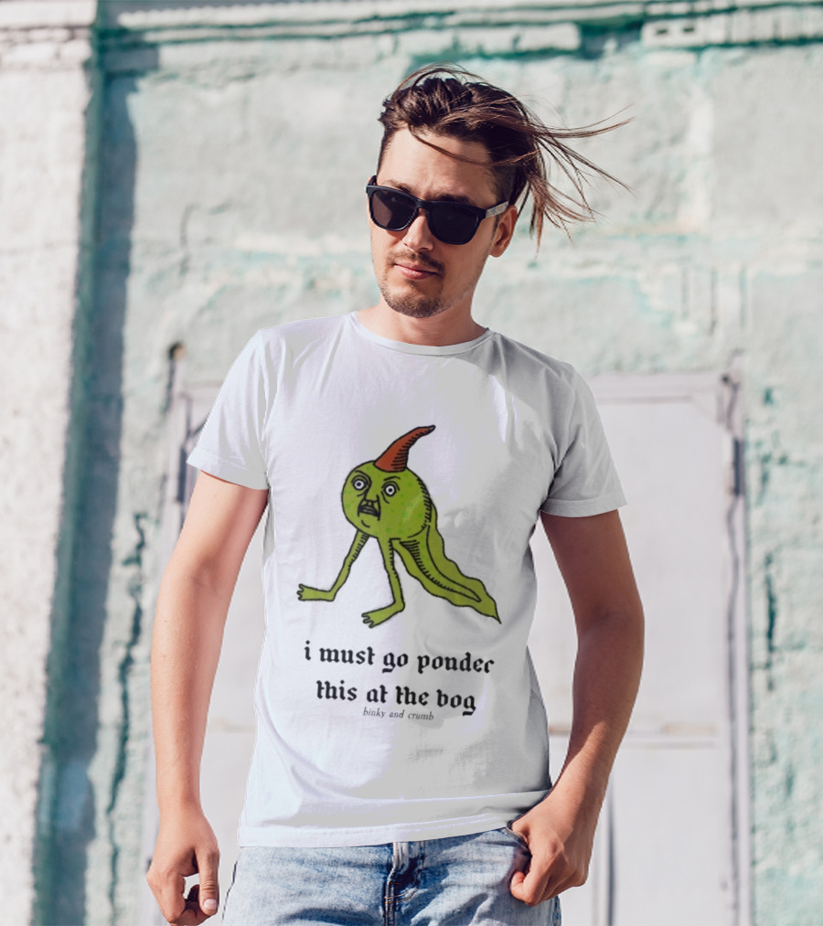I Must Go Ponder This At The Bog Binky And Crumb Little Freaks T-Shirt