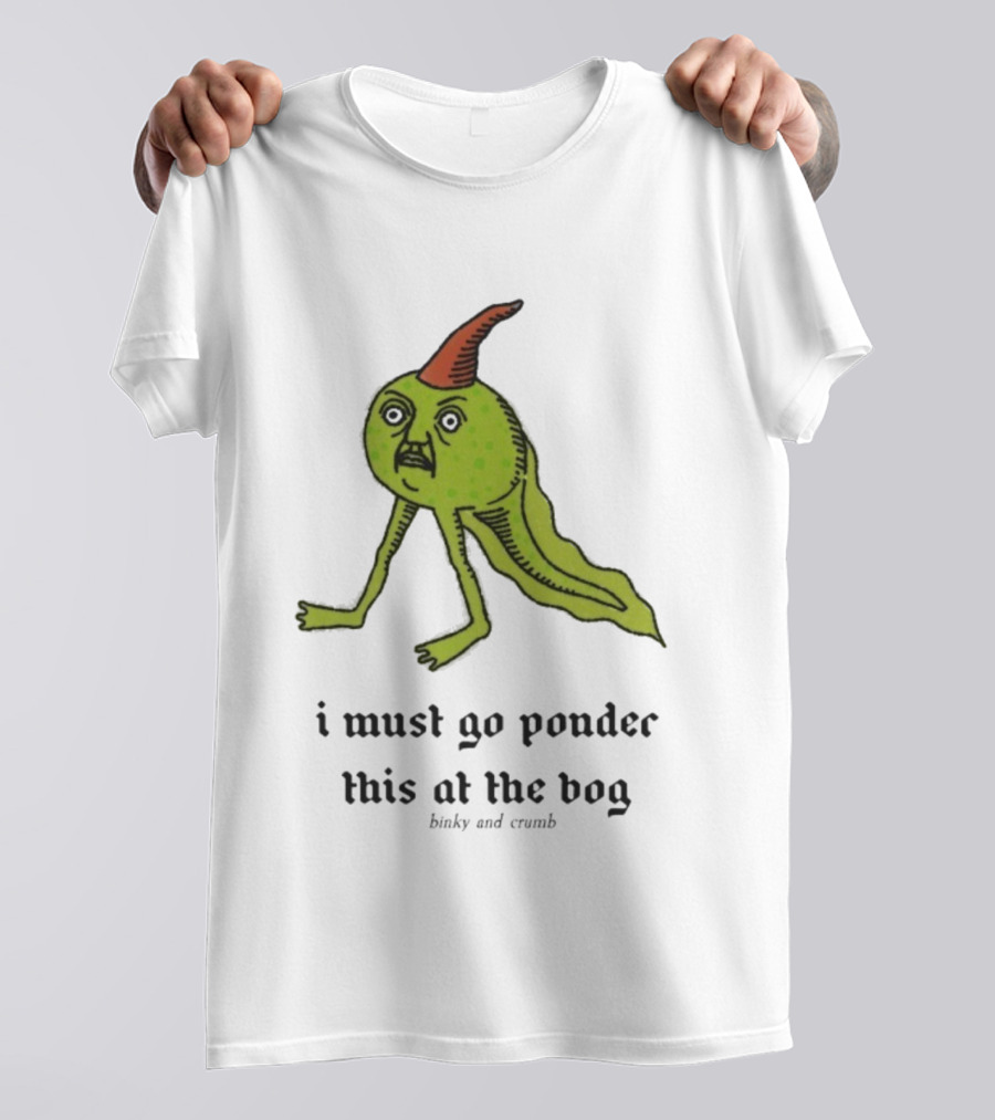 I Must Go Ponder This At The Bog Binky And Crumb Little Freaks T-Shirt