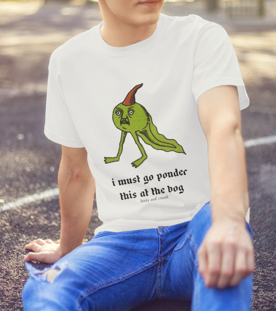 I Must Go Ponder This At The Bog Binky And Crumb Little Freaks T-Shirt