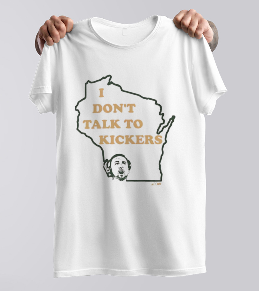 I Don't Talk To Kickers Wisconsin Map Outline T-Shirt