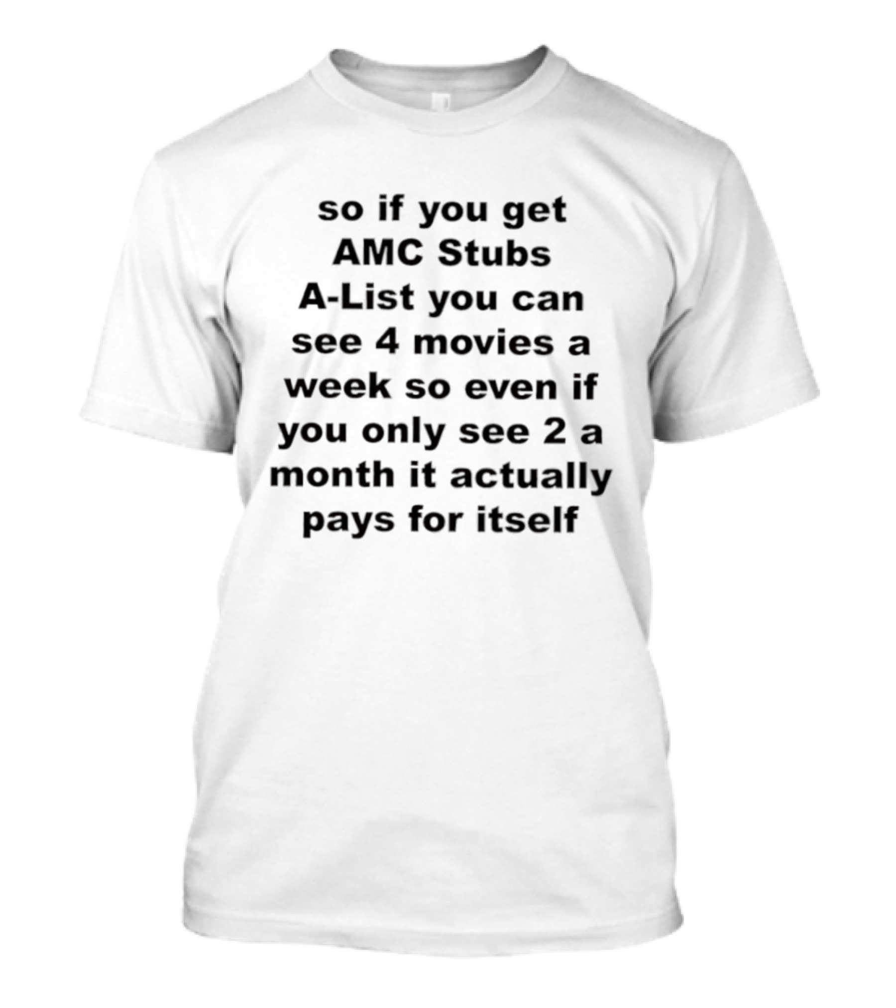 AMC Stubs A-List See 4 Movies A Week Value Pays For Itself T-Shirt