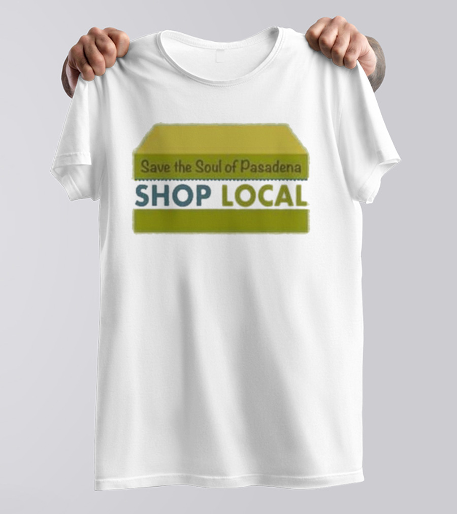 Save The Soul Of Pasadena Shop Local T-Shirt