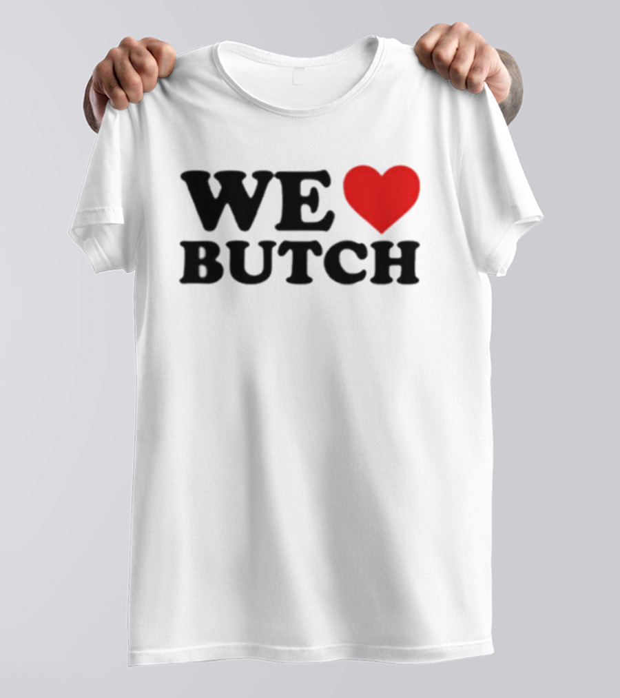 We Love Butch Heart Design T-Shirt
