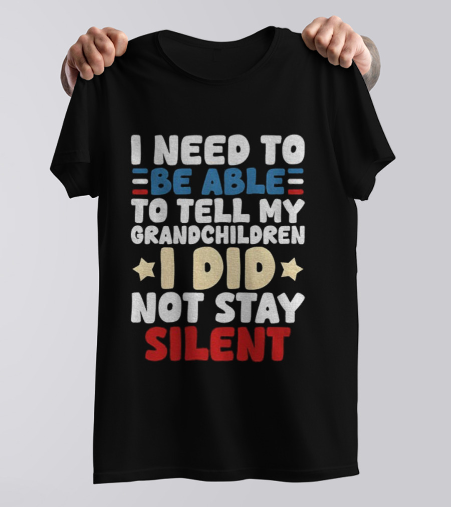 I Need To Be Able To Tell My Grandchildren I Did Not Stay Silent Stars T-Shirt